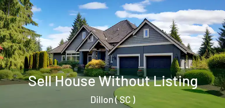 Sell House Without Listing Dillon ( SC )
