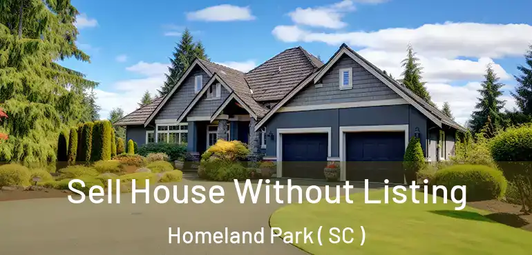 Sell House Without Listing Homeland Park ( SC )