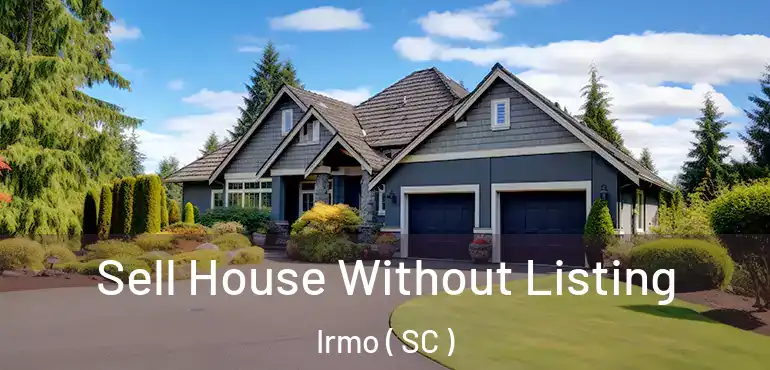 Sell House Without Listing Irmo ( SC )