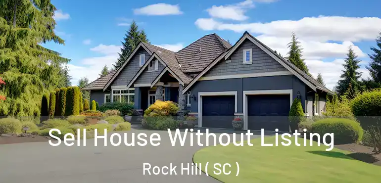 Sell House Without Listing Rock Hill ( SC )