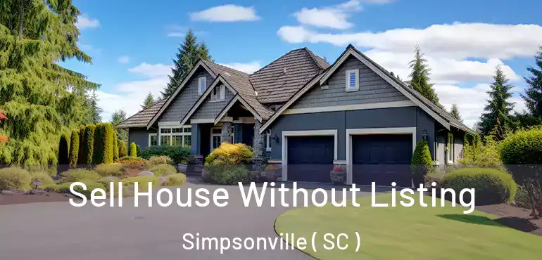 Sell House Without Listing Simpsonville ( SC )