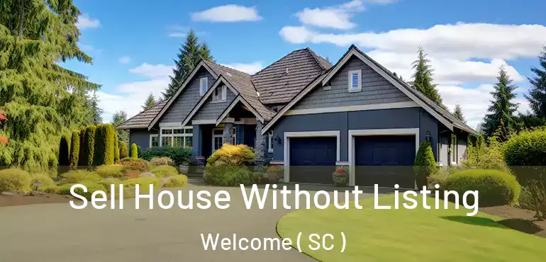 Sell House Without Listing Welcome ( SC )