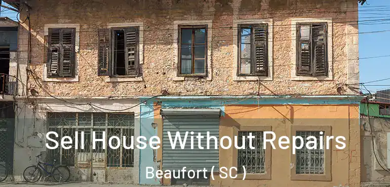 Sell House Without Repairs Beaufort ( SC )