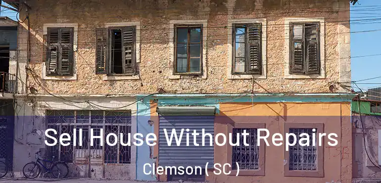 Sell House Without Repairs Clemson ( SC )