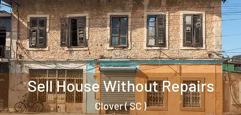 Sell House Without Repairs Clover ( SC )