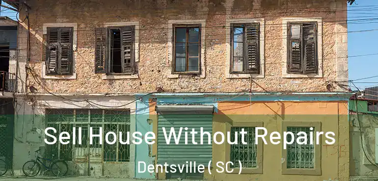 Sell House Without Repairs Dentsville ( SC )