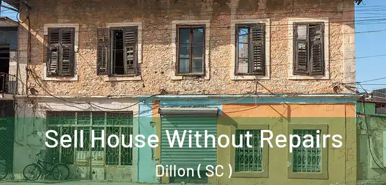 Sell House Without Repairs Dillon ( SC )