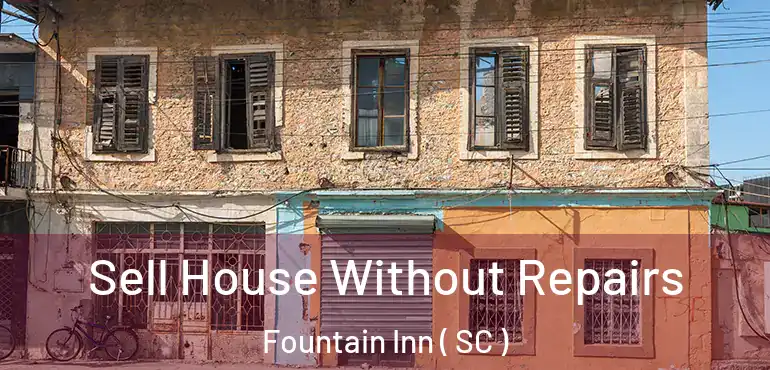 Sell House Without Repairs Fountain Inn ( SC )
