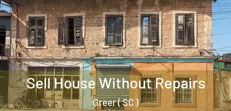 Sell House Without Repairs Greer ( SC )