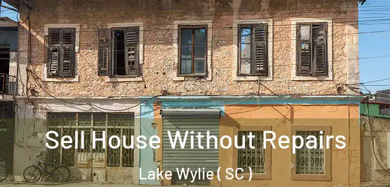 Sell House Without Repairs Lake Wylie ( SC )