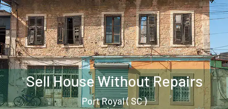 Sell House Without Repairs Port Royal ( SC )