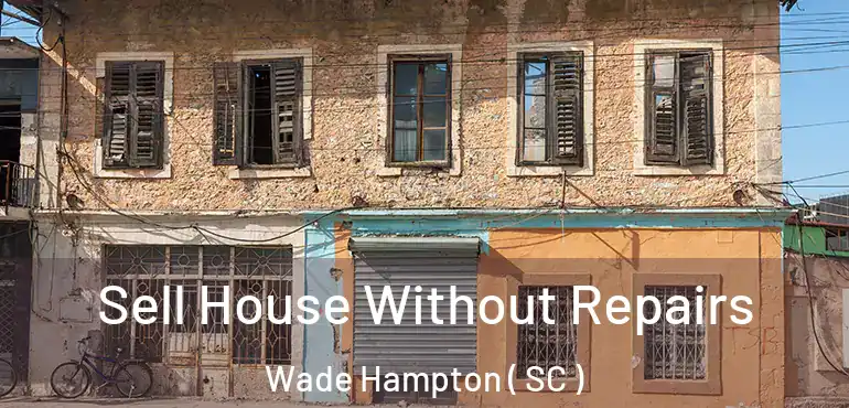Sell House Without Repairs Wade Hampton ( SC )