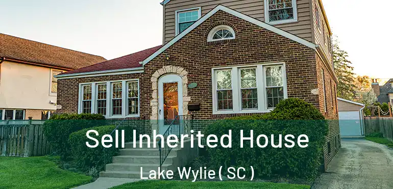 Sell Inherited House Lake Wylie ( SC )
