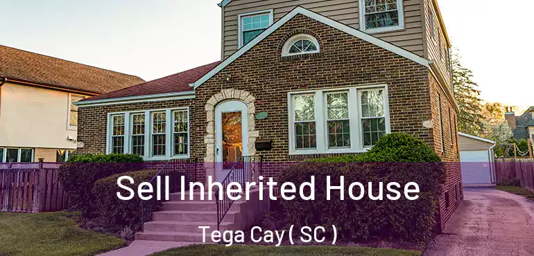 Sell Inherited House Tega Cay ( SC )
