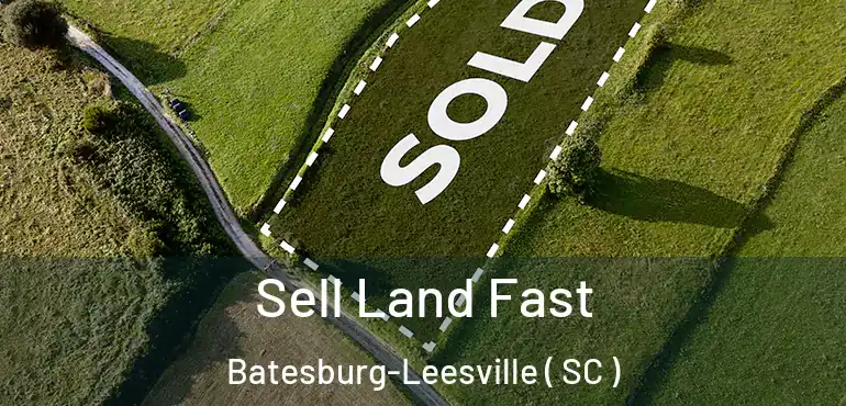 Sell Land Fast Batesburg-Leesville ( SC )