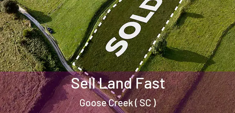 Sell Land Fast Goose Creek ( SC )
