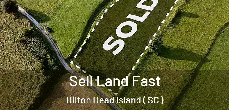 Sell Land Fast Hilton Head Island ( SC )