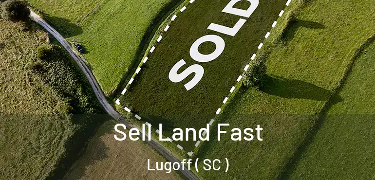 Sell Land Fast Lugoff ( SC )