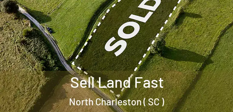 Sell Land Fast North Charleston ( SC )