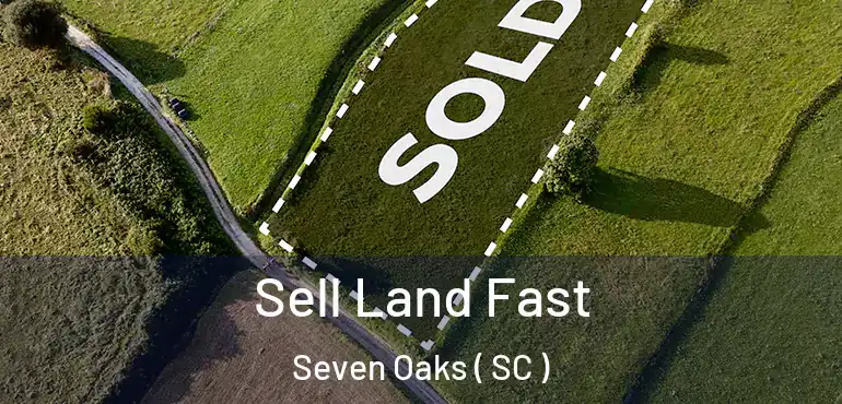 Sell Land Fast Seven Oaks ( SC )