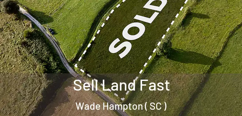 Sell Land Fast Wade Hampton ( SC )