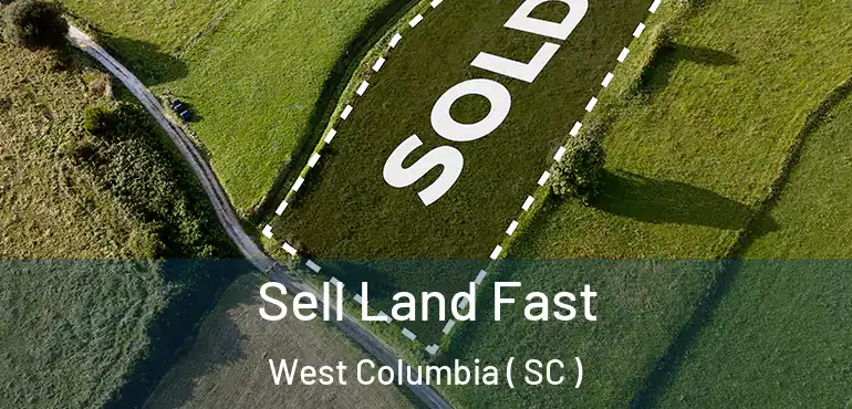 Sell Land Fast West Columbia ( SC )