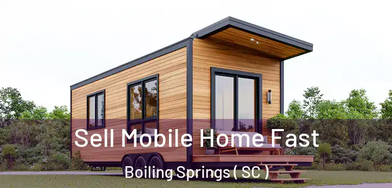 Sell Mobile Home Fast Boiling Springs ( SC )