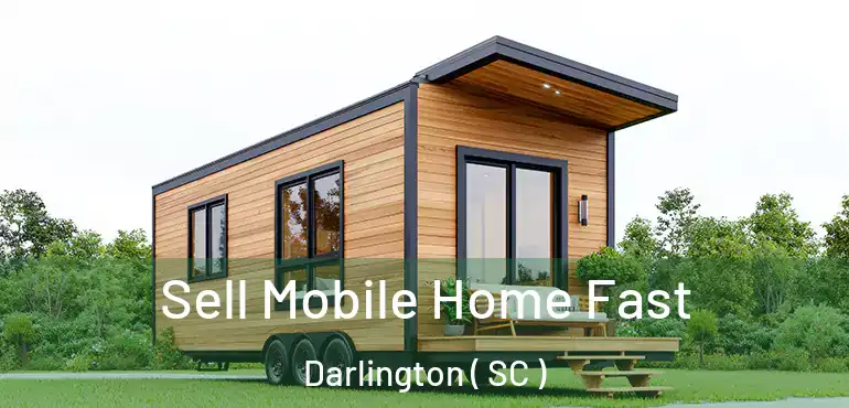 Sell Mobile Home Fast Darlington ( SC )