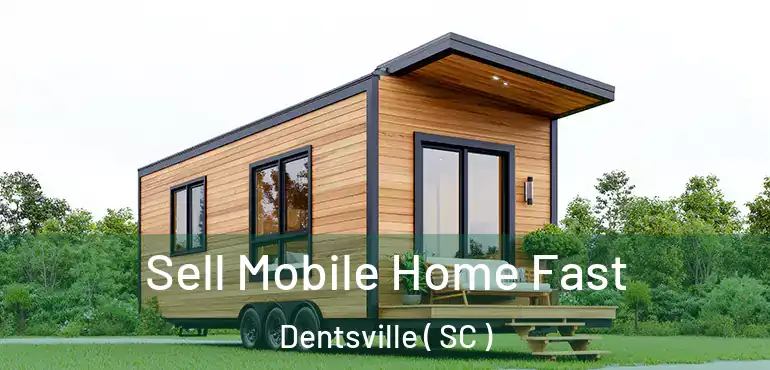 Sell Mobile Home Fast Dentsville ( SC )