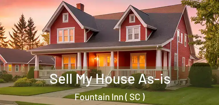Sell My House As-is Fountain Inn ( SC )