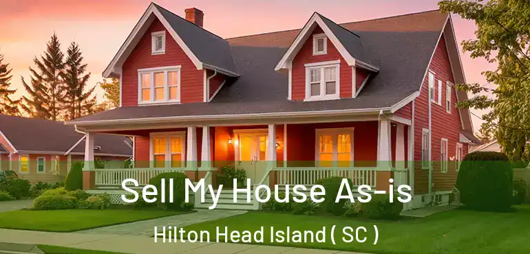 Sell My House As-is Hilton Head Island ( SC )