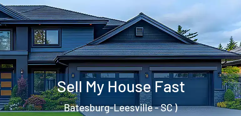 Sell My House Fast Batesburg-Leesville - SC )