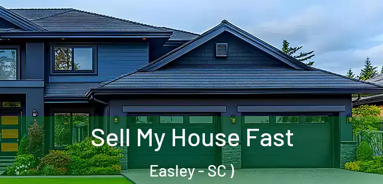 Sell My House Fast Easley - SC )