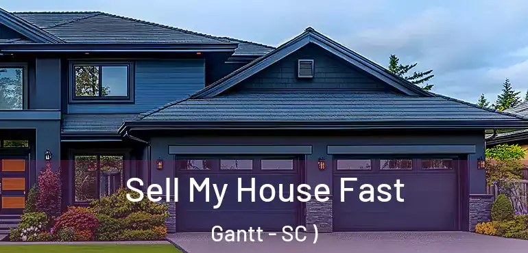 Sell My House Fast Gantt - SC )