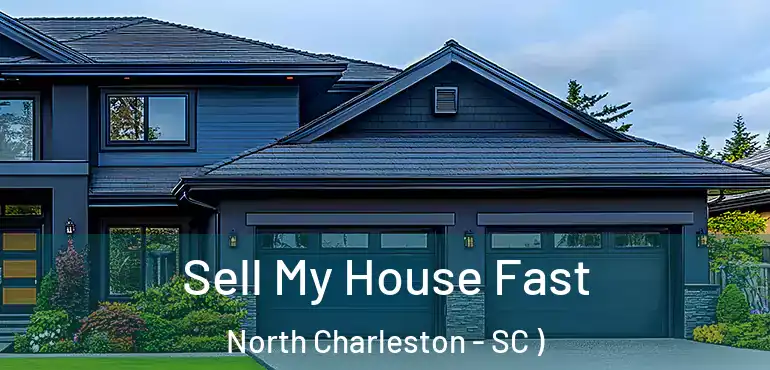 Sell My House Fast North Charleston - SC )