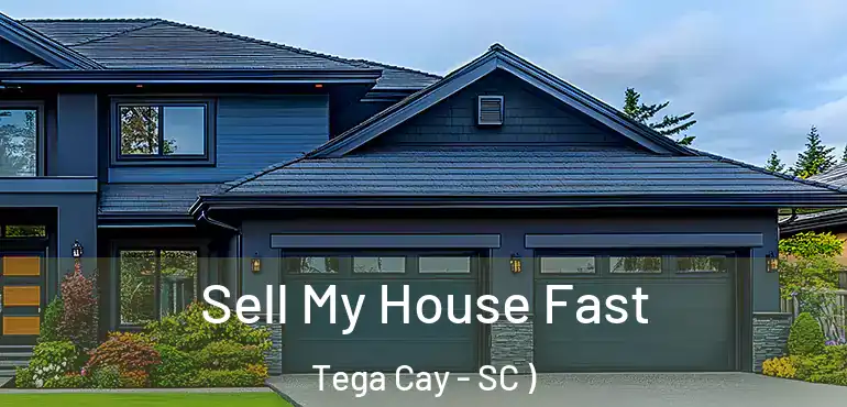 Sell My House Fast Tega Cay - SC )