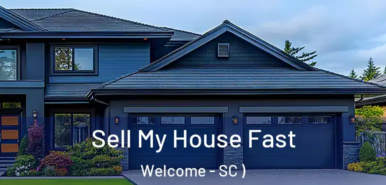 Sell My House Fast Welcome - SC )