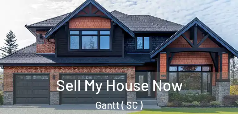 Sell My House Now Gantt ( SC )