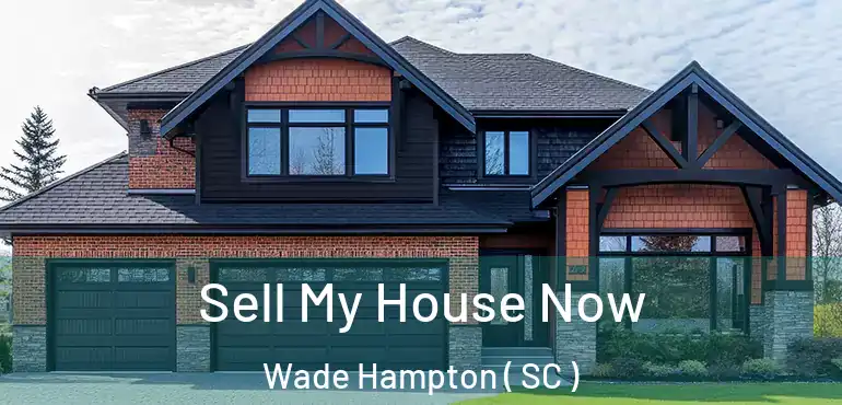  Sell My House Now Wade Hampton ( SC )