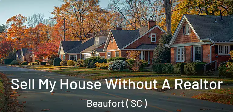 Sell My House Without A Realtor Beaufort ( SC )