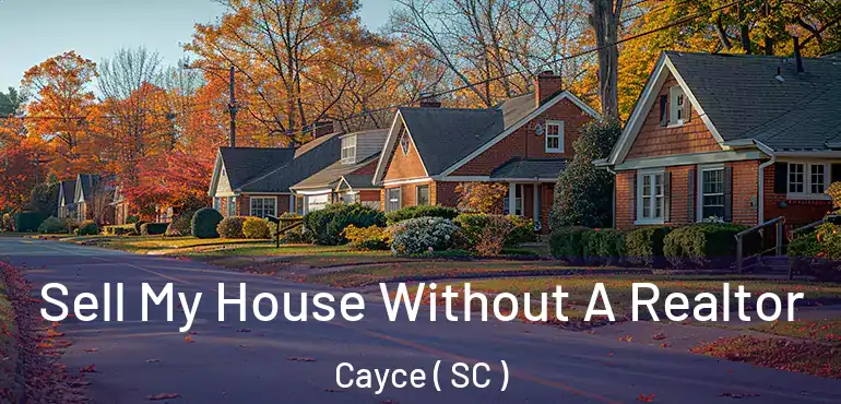 Sell My House Without A Realtor Cayce ( SC )