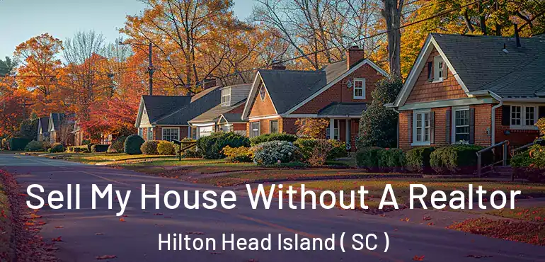  Sell My House Without A Realtor Hilton Head Island ( SC )