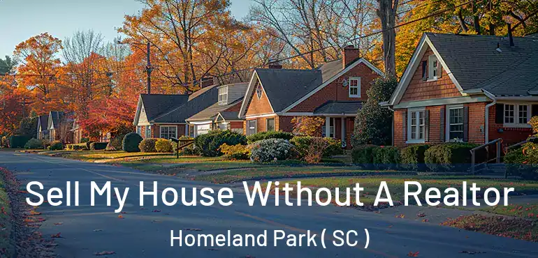 Sell My House Without A Realtor Homeland Park ( SC )