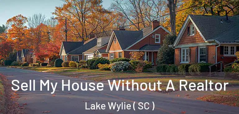 Sell My House Without A Realtor Lake Wylie ( SC )