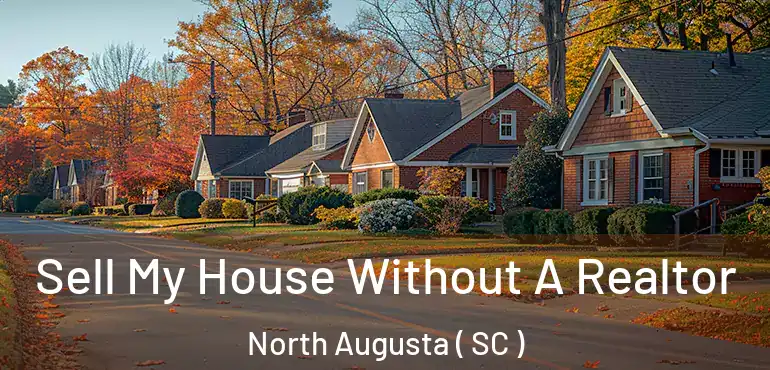 Sell My House Without A Realtor North Augusta ( SC )