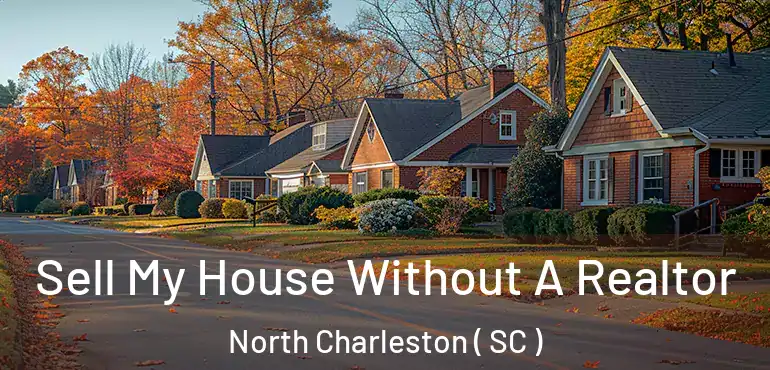 Sell My House Without A Realtor North Charleston ( SC )
