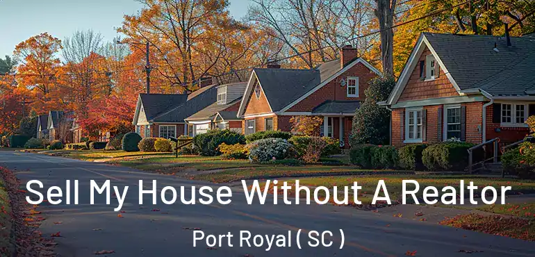 Sell My House Without A Realtor Port Royal ( SC )