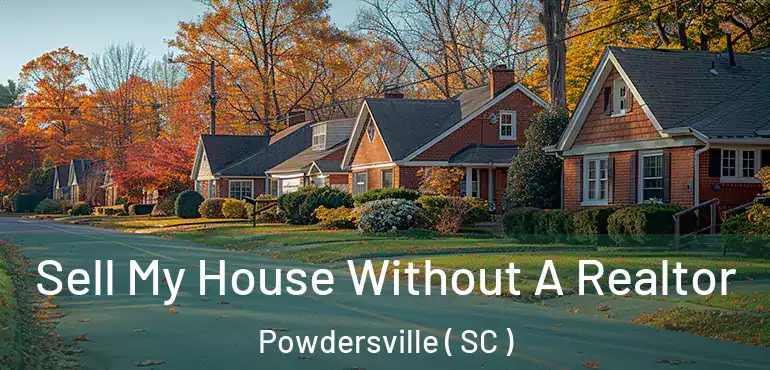 Sell My House Without A Realtor Powdersville ( SC )