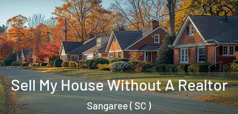 Sell My House Without A Realtor Sangaree ( SC )