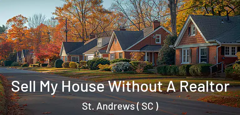 Sell My House Without A Realtor St. Andrews ( SC )